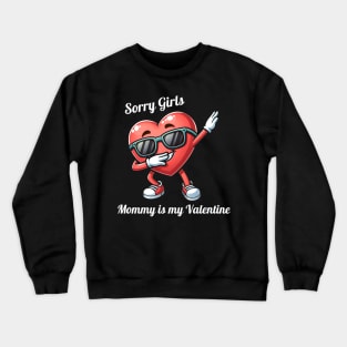 Sorry Girls Mommy Is My Valentine Crewneck Sweatshirt